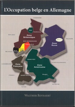 L'occupation belge en Allemagne. 1945 - 1949. Les années difficiles de l'occupation militaire